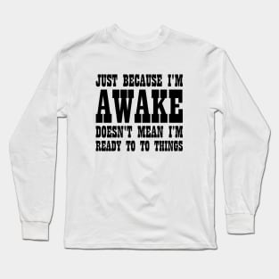 Dad Gift I'm Awake Not Ready To Do Things Long Sleeve T-Shirt